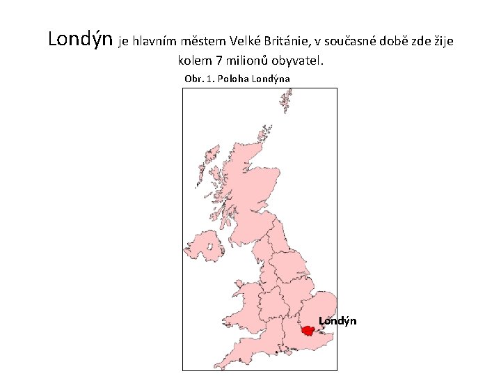 Londýn je hlavním městem Velké Británie, v současné době zde žije kolem 7 milionů