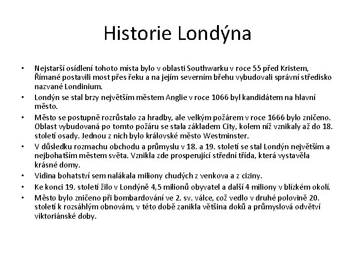 Historie Londýna • • Nejstarší osídlení tohoto místa bylo v oblasti Southwarku v roce
