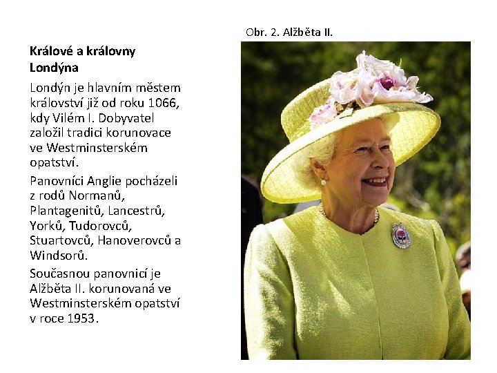 Obr. 2. Alžběta II. Králové a královny Londýna Londýn je hlavním městem království již