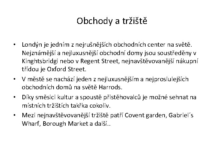 Obchody a tržiště • Londýn je jedním z nejrušnějších obchodních center na světě. Nejznámější