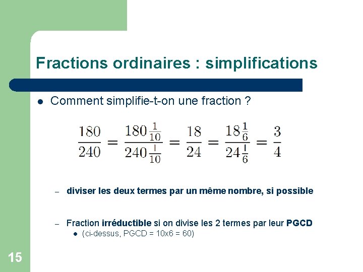 Fractions ordinaires : simplifications l Comment simplifie-t-on une fraction ? – diviser les deux