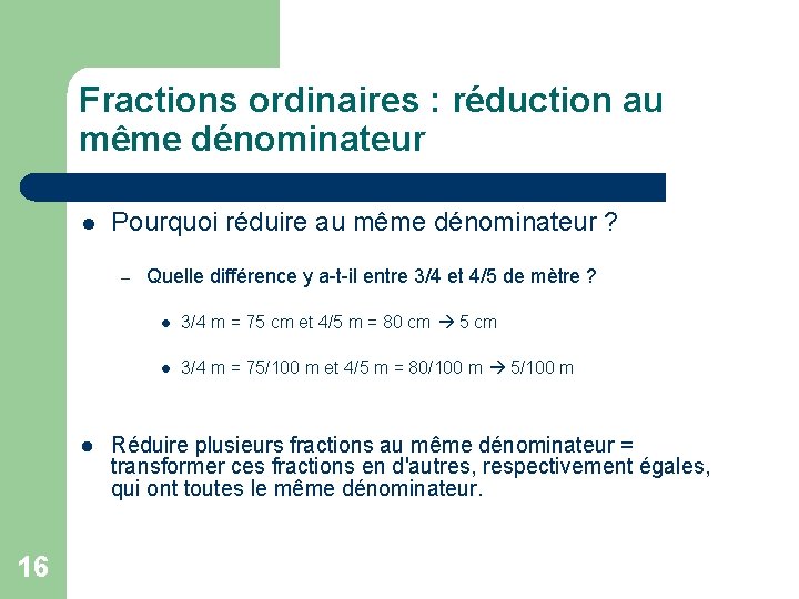 Fractions ordinaires : réduction au même dénominateur l Pourquoi réduire au même dénominateur ?