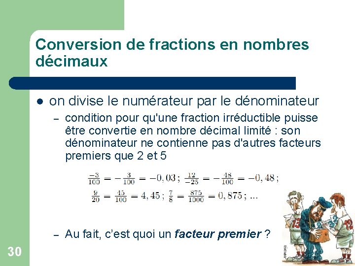 Conversion de fractions en nombres décimaux l 30 on divise le numérateur par le