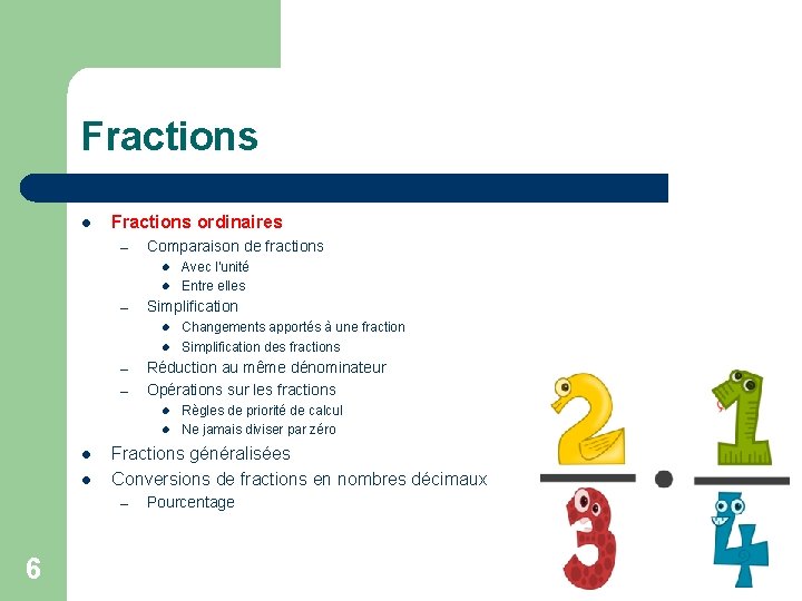 Fractions l Fractions ordinaires – Comparaison de fractions l l – Simplification l l