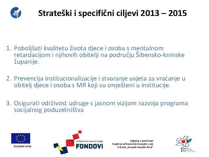 Strateški i specifični ciljevi 2013 – 2015 1. Poboljšati kvalitetu života djece i osoba