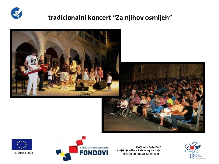 tradicionalni koncert “Za njihov osmijeh” Europska unija Ulaganje u budućnost Projekt je sufinancirala Europska