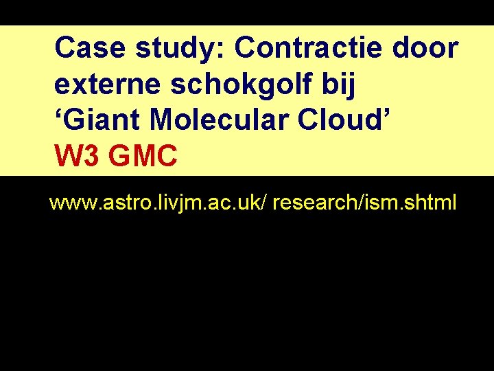 Case study: Contractie door externe schokgolf bij ‘Giant Molecular Cloud’ W 3 GMC www.