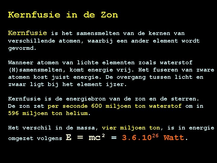 Kernfusie in de Zon Kernfusie is het samensmelten van de kernen van verschillende atomen,