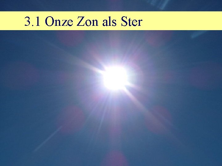 3. 1 Onze Zon als Ster 