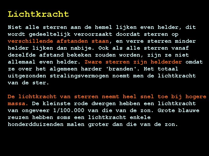 Lichtkracht Niet alle sterren aan de hemel lijken even helder, dit wordt gedeeltelijk veroorzaakt