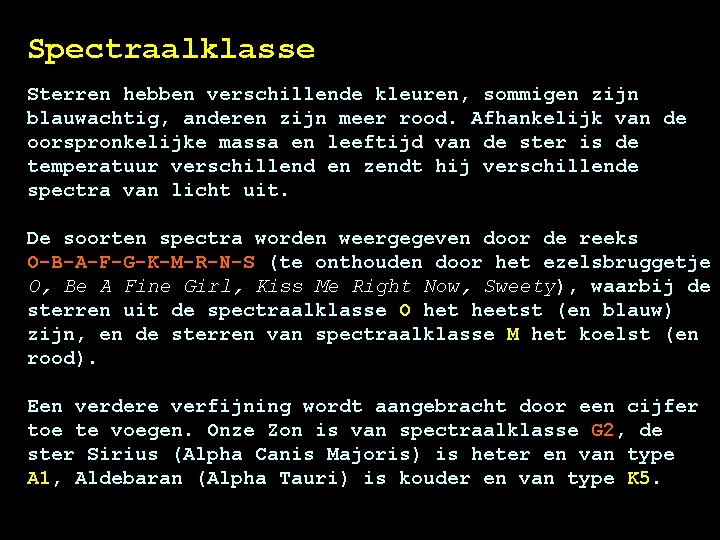 Spectraalklasse Sterren hebben verschillende kleuren, sommigen zijn blauwachtig, anderen zijn meer rood. Afhankelijk van