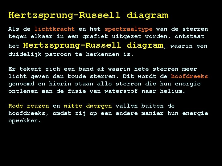 Hertzsprung-Russell diagram Als de lichtkracht en het spectraaltype van de sterren tegen elkaar in