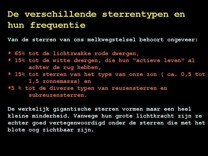 De verschillende sterrentypen en hun frequentie Van de sterren van ons melkwegstelsel behoort ongeveer: