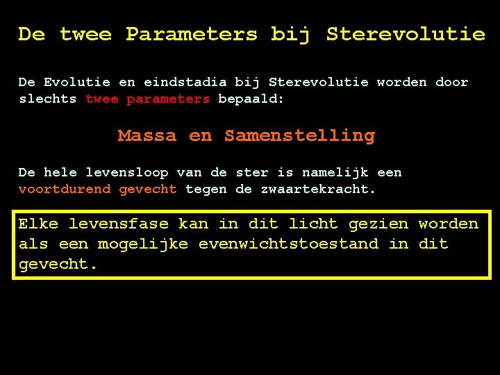 De twee Parameters bij Sterevolutie De Evolutie en eindstadia bij Sterevolutie worden door slechts