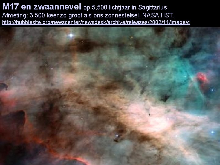 M 17 en zwaannevel op 5, 500 lichtjaar in Sagittarius. Afmeting: 3, 500 keer