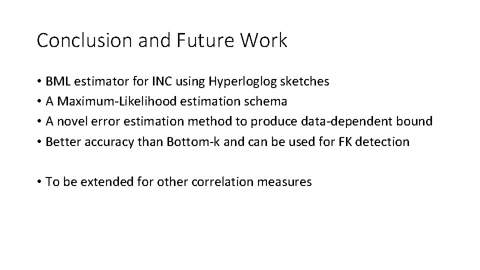 Conclusion and Future Work • BML estimator for INC using Hyperloglog sketches • A