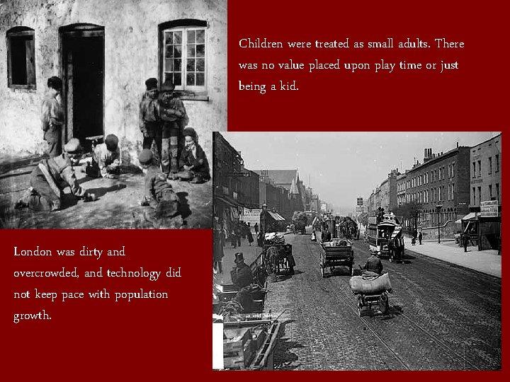 Children were treated as small adults. There was no value placed upon play time