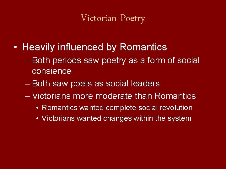 Victorian Poetry • Heavily influenced by Romantics – Both periods saw poetry as a