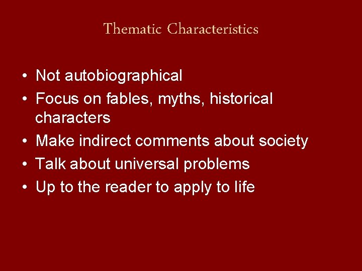 Thematic Characteristics • Not autobiographical • Focus on fables, myths, historical characters • Make