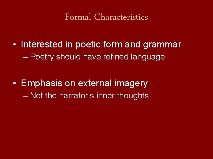 Formal Characteristics • Interested in poetic form and grammar – Poetry should have refined