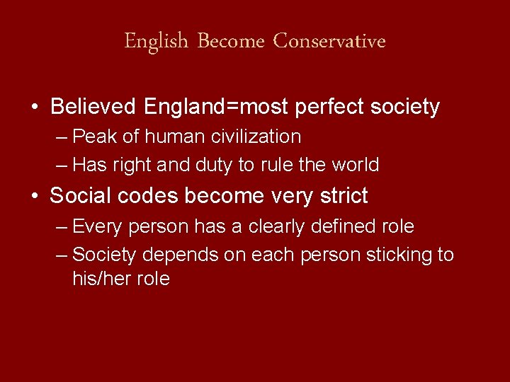 English Become Conservative • Believed England=most perfect society – Peak of human civilization –