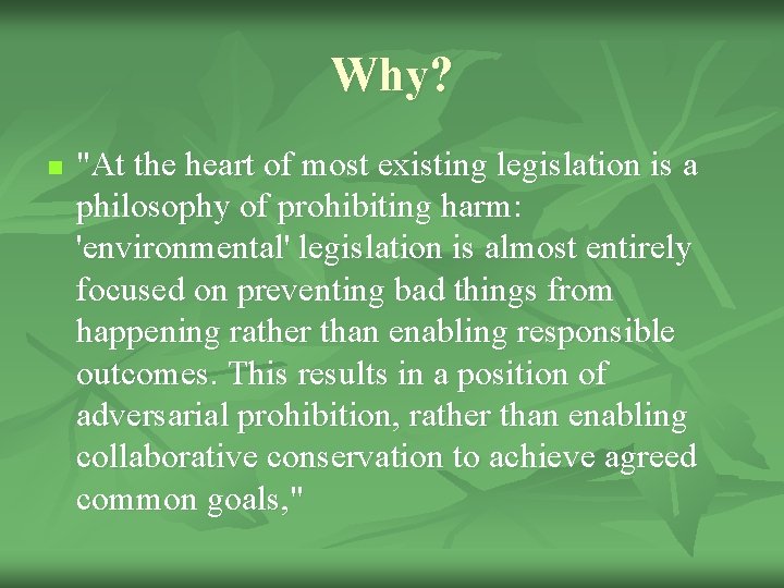 Why? n "At the heart of most existing legislation is a philosophy of prohibiting