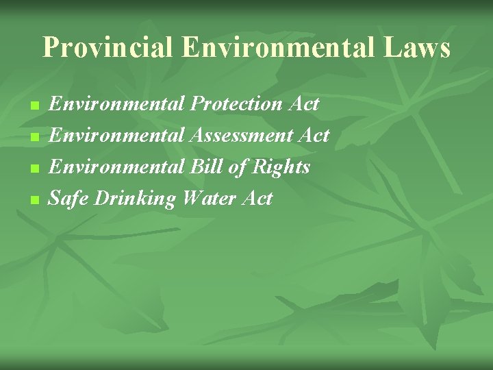 Provincial Environmental Laws n n Environmental Protection Act Environmental Assessment Act Environmental Bill of