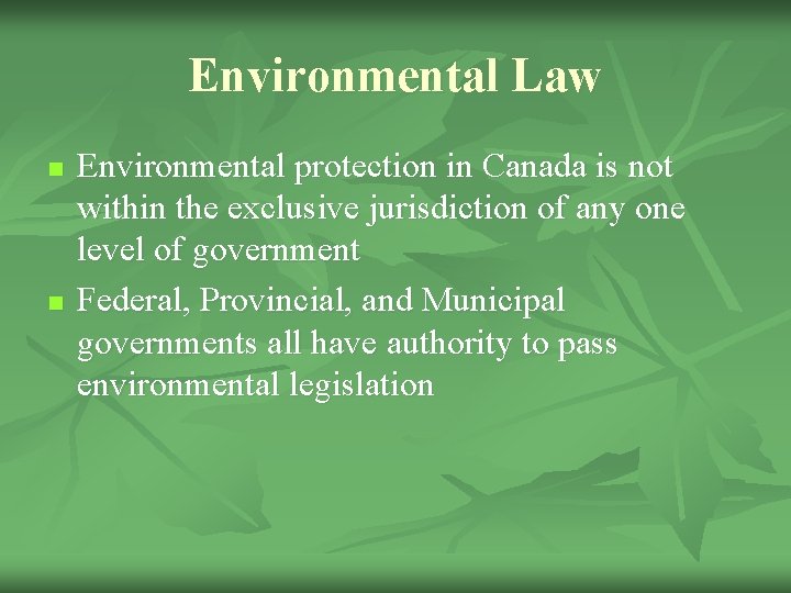 Environmental Law n n Environmental protection in Canada is not within the exclusive jurisdiction