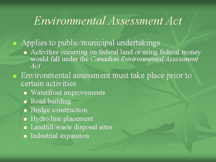 Environmental Assessment Act n Applies to public/municipal undertakings n n Activities occurring on federal