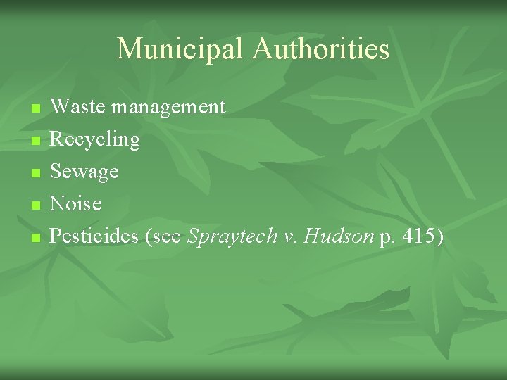 Municipal Authorities n n n Waste management Recycling Sewage Noise Pesticides (see Spraytech v.