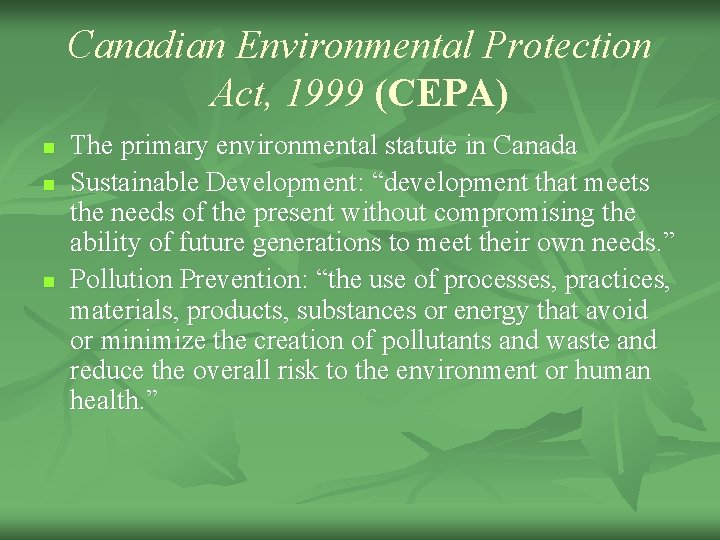 Canadian Environmental Protection Act, 1999 (CEPA) n n n The primary environmental statute in