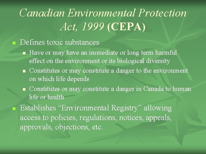 Canadian Environmental Protection Act, 1999 (CEPA) n Defines toxic substances n n Have or