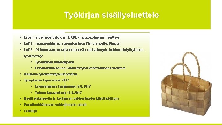 Työkirjan sisällysluettelo • Lapsi ja perhepalveluiden (LAPE) muutosohjelman esittely • LAPE –muutosohjelman toteutuminen Pirkanmaalla/