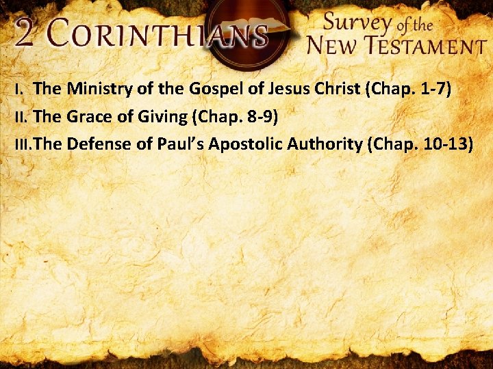 I. The Ministry of the Gospel of Jesus Christ (Chap. 1 -7) II. The