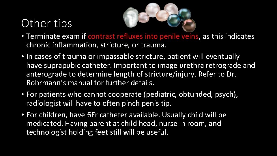 Other tips • Terminate exam if contrast refluxes into penile veins, as this indicates