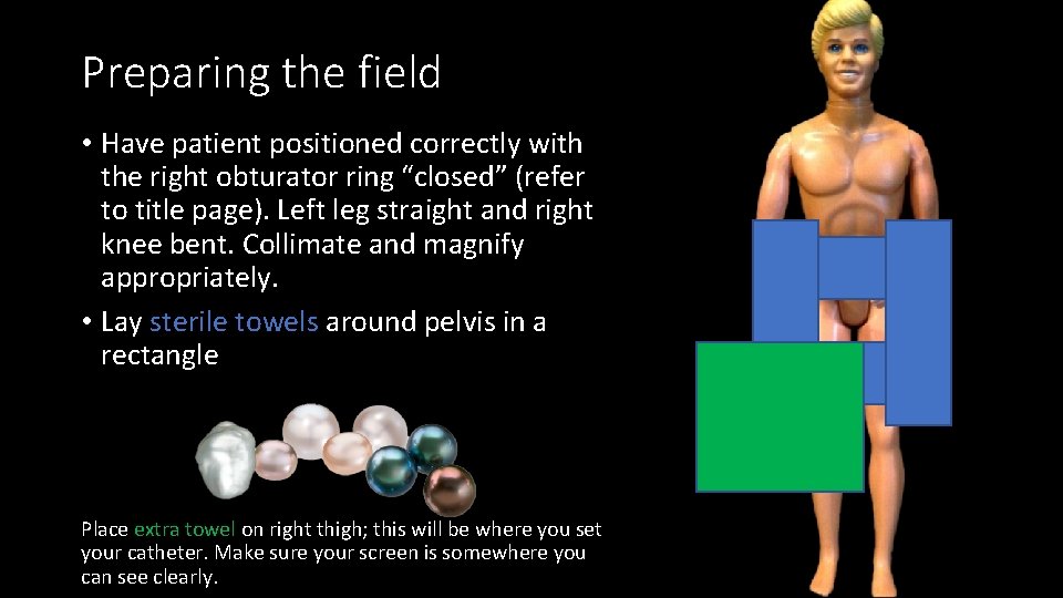 Preparing the field • Have patient positioned correctly with the right obturator ring “closed”
