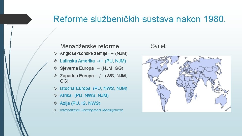 Reforme službeničkih sustava nakon 1980. Menadžerske reforme Anglosaksonske zemlje + (NJM) Latinska Amerika -/+