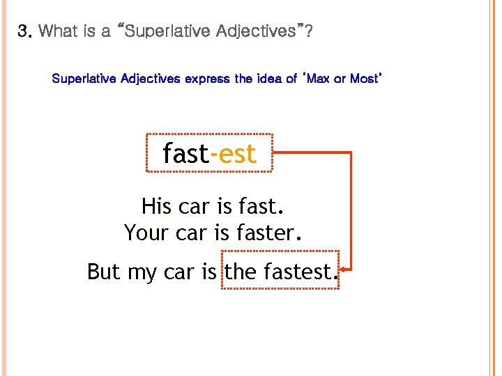 3. What is a “Superlative Adjectives”? Superlative Adjectives express the idea of ‘Max or 3. What is a “Superlative Adjectives”? Superlative Adjectives express the idea of ‘Max or