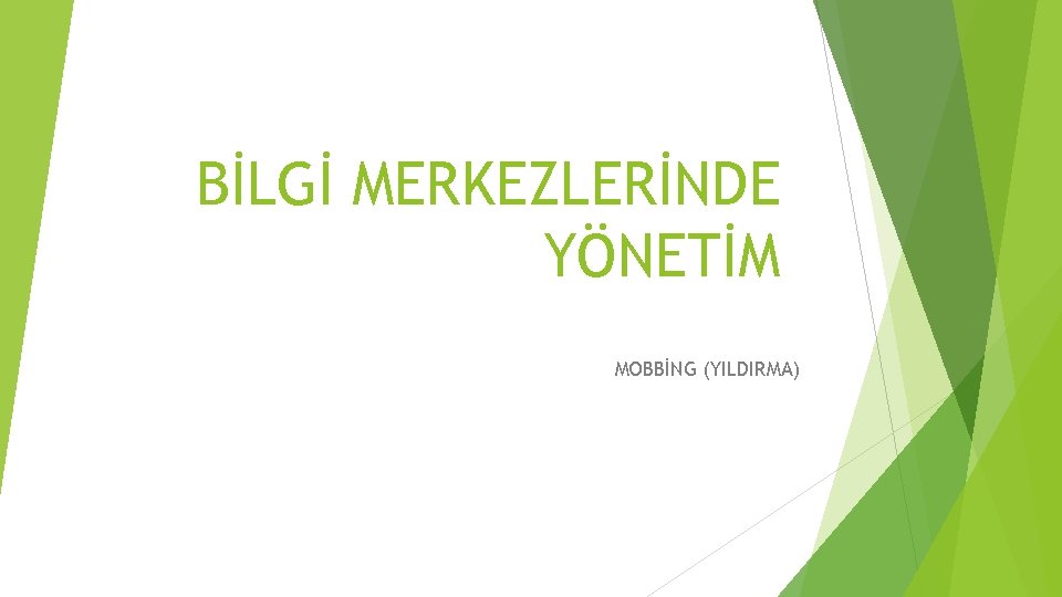 BİLGİ MERKEZLERİNDE YÖNETİM MOBBİNG (YILDIRMA) 