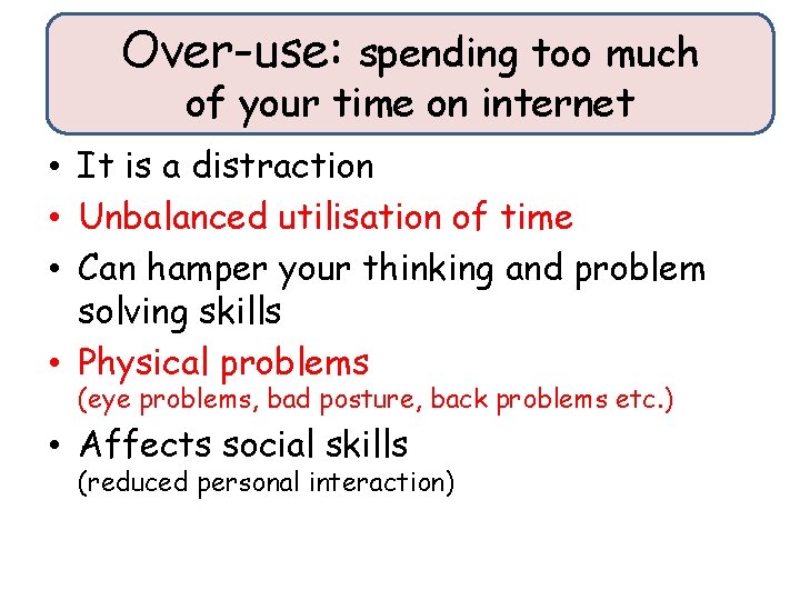 Over-use: spending too much of your time on internet • It is a distraction Over-use: spending too much of your time on internet • It is a distraction