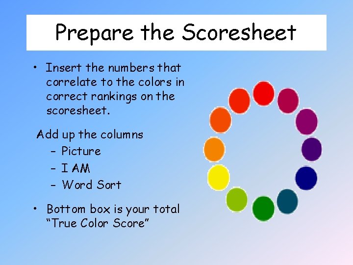 Prepare the Scoresheet • Insert the numbers that correlate to the colors in correct