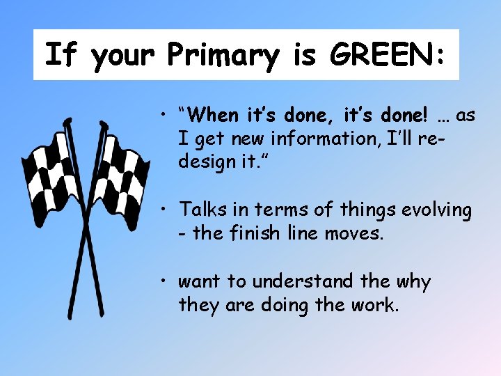 If your Primary is GREEN: • “When it’s done, it’s done! … as I