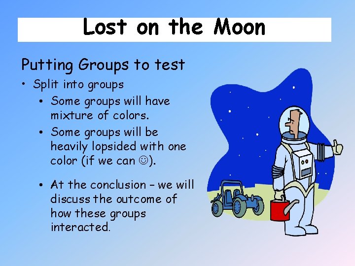 Lost on the Moon Putting Groups to test • Split into groups • Some