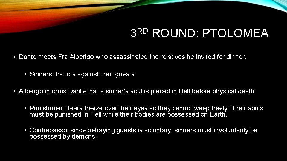 3 RD ROUND: PTOLOMEA • Dante meets Fra Alberigo who assassinated the relatives he