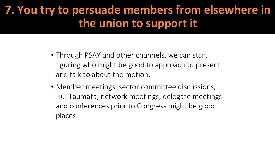 7. You try to persuade members from elsewhere in the union to support it
