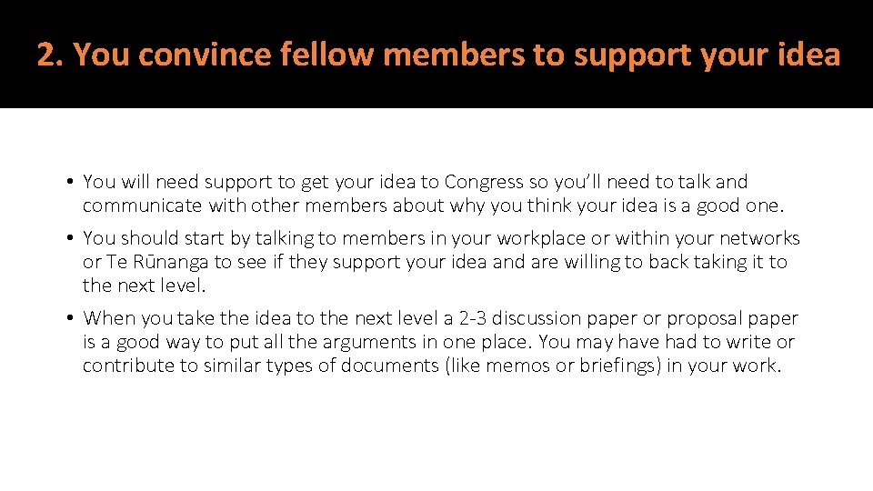 2. You convince fellow members to support your idea • You will need support