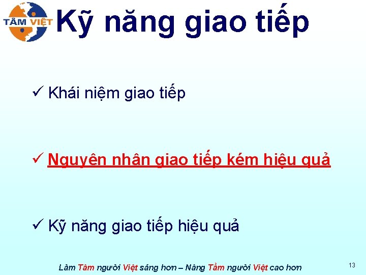 Kỹ năng giao tiếp ü Khái niệm giao tiếp ü Nguyên nhân giao tiếp