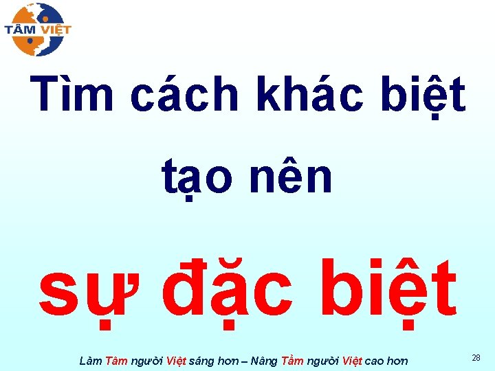 Tìm cách khác biệt tạo nên sự đặc biệt Làm Tâm người Việt sáng
