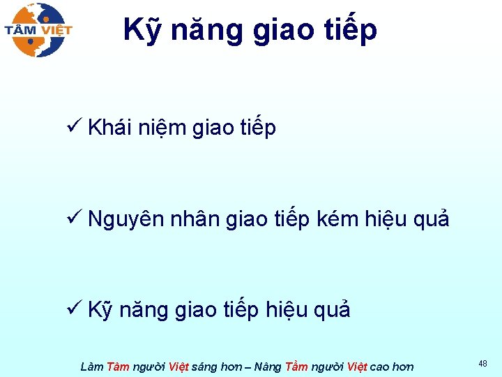 Kỹ năng giao tiếp ü Khái niệm giao tiếp ü Nguyên nhân giao tiếp