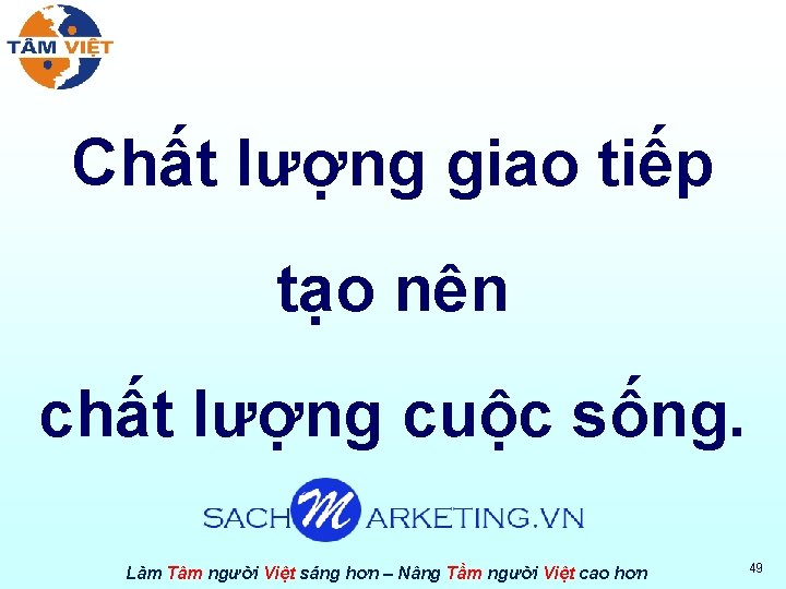 Chất lượng giao tiếp tạo nên chất lượng cuộc sống. Làm Tâm người Việt